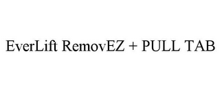 EVERLIFT REMOVEZ + PULL TAB