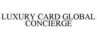 LUXURY CARD GLOBAL CONCIERGE