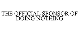 THE OFFICIAL SPONSOR OF DOING NOTHING