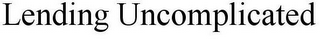 LENDING UNCOMPLICATED