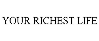 YOUR RICHEST LIFE