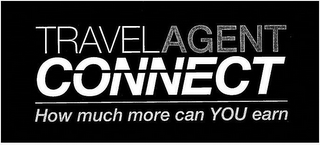 TRAVELAGENT CONNECT HOW MUCH MORE CAN YOU EARN