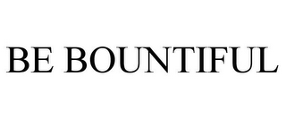 BE BOUNTIFUL