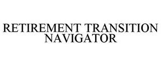 RETIREMENT TRANSITION NAVIGATOR