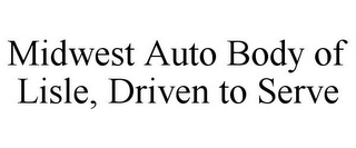 MIDWEST AUTO BODY OF LISLE DRIVEN TO SERVE