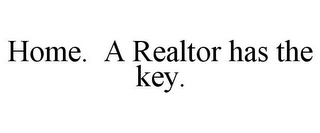 HOME. A REALTOR HAS THE KEY.