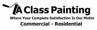 A CLASS PAINTING WHERE YOUR COMPLETE SATISFACTION IS OUR MOTTO COMMERCIAL - RESIDENTIAL