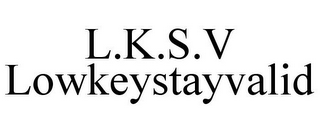 LKSV LOWKEYSTAYVALID