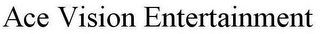 ACE VISION ENTERTAINMENT