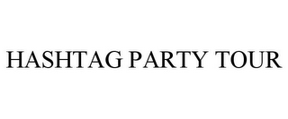 HASHTAG PARTY TOUR