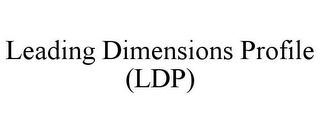 LEADING DIMENSIONS PROFILE (LDP)