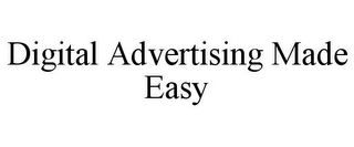 DIGITAL ADVERTISING MADE EASY