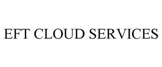EFT CLOUD SERVICES
