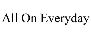 ALL ON EVERYDAY