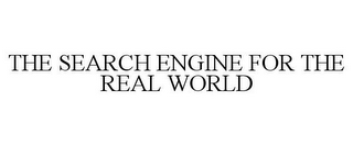 THE SEARCH ENGINE FOR THE REAL WORLD