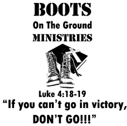 BOOTS ON THE GROUND MINISTRIES LUKE 4:18-19 "IF YOU CAN'T GO IN VICTORY, DON'T GO!!!"