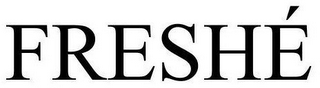 FRESHÉ