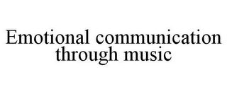 EMOTIONAL COMMUNICATION THROUGH MUSIC