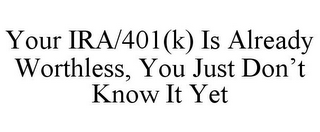 YOUR IRA/401(K) IS ALREADY WORTHLESS, YOU JUST DON'T KNOW IT YET