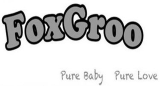 FOXGROO PURE BABY PURE LOVE