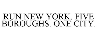 RUN NEW YORK. FIVE BOROUGHS. ONE CITY.