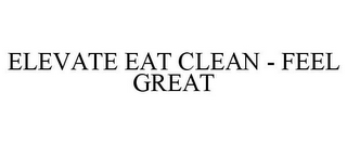 ELEVATE EAT CLEAN - FEEL GREAT