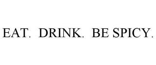 EAT. DRINK. BE SPICY.