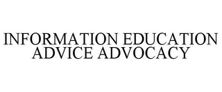 INFORMATION EDUCATION ADVICE ADVOCACY