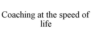 COACHING AT THE SPEED OF LIFE