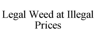 LEGAL WEED AT ILLEGAL PRICES