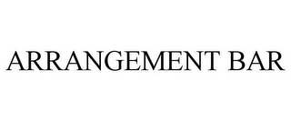 ARRANGEMENT BAR
