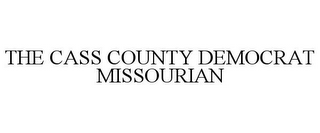 THE CASS COUNTY DEMOCRAT MISSOURIAN