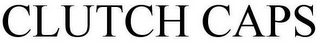 CLUTCH CAPS