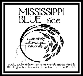 MISSISSIPPI BLUE RICE TASTEFULLY CULTIVATED... NATURALLY RICE RIZ ARROZ RISO REIS BIGAS MI BERENJ ORYZA CHAWAL KOME KOME OREZ ARICI ECOLOGICALLY GROWN ON THE WORLD'S MOST FERTILE BLUE GUMBO CLAY SOIL IN THE LAND OF THE BLUES