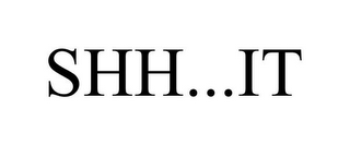 SHH...IT
