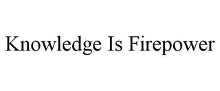 KNOWLEDGE IS FIREPOWER