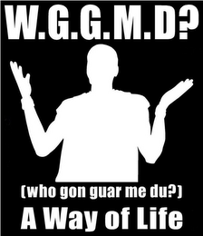 W.G.G.M.D? [WHO GON GUAR ME DU?] A WAY OF LIFE WWW.WGGMD.ORG 3X.3 10X1.5 12X12