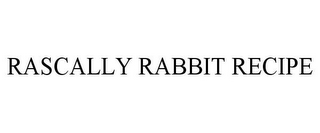 RASCALLY RABBIT RECIPE