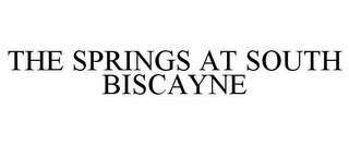 THE SPRINGS AT SOUTH BISCAYNE