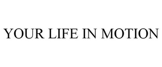 YOUR LIFE IN MOTION