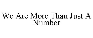 WE ARE MORE THAN JUST A NUMBER