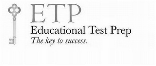 ETP EDUCATIONAL TEST PREP THE KEY TO SUCCESS.