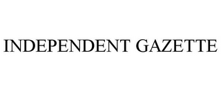 INDEPENDENT GAZETTE