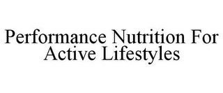 PERFORMANCE NUTRITION FOR ACTIVE LIFESTYLES