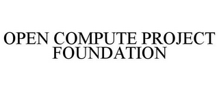 OPEN COMPUTE PROJECT FOUNDATION