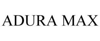 ADURA MAX