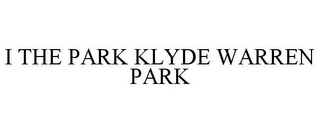 I THE PARK KLYDE WARREN PARK