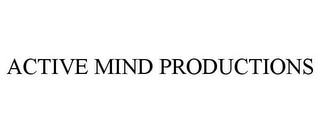 ACTIVE MIND PRODUCTIONS