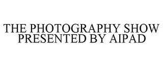 THE PHOTOGRAPHY SHOW PRESENTED BY AIPAD