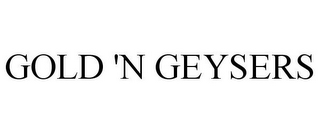 GOLD 'N GEYSERS